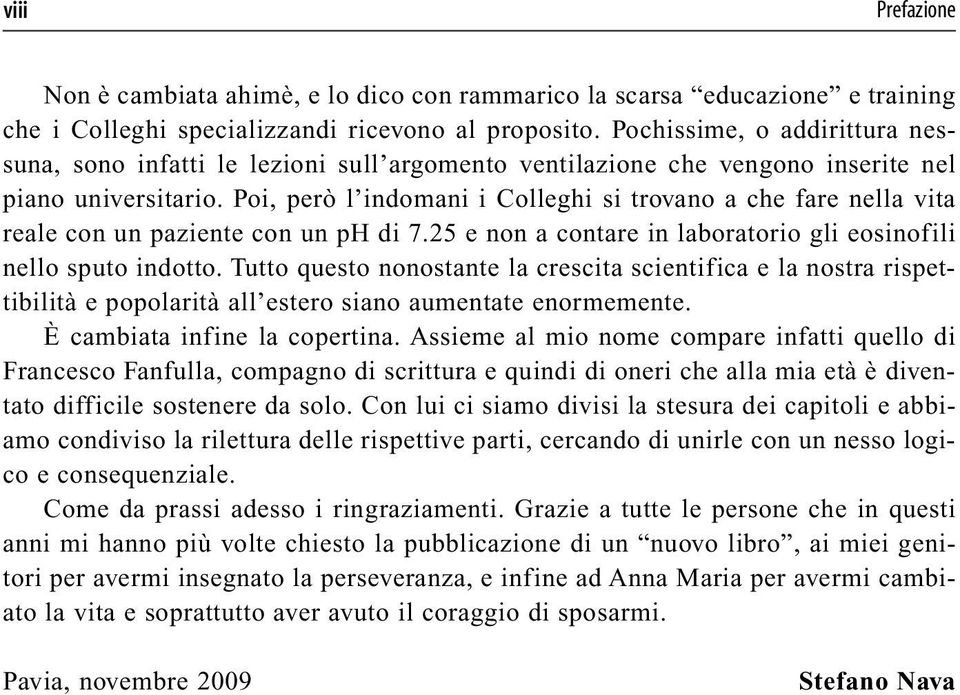 Poi, però l indomani i Colleghi si trovano a che fare nella vita reale con un paziente con un ph di 7.25 e non a contare in laboratorio gli eosinofili nello sputo indotto.