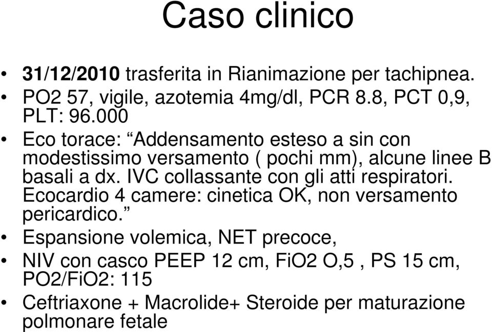 IVC collassante con gli atti respiratori. Ecocardio 4 camere: cinetica OK, non versamento pericardico.