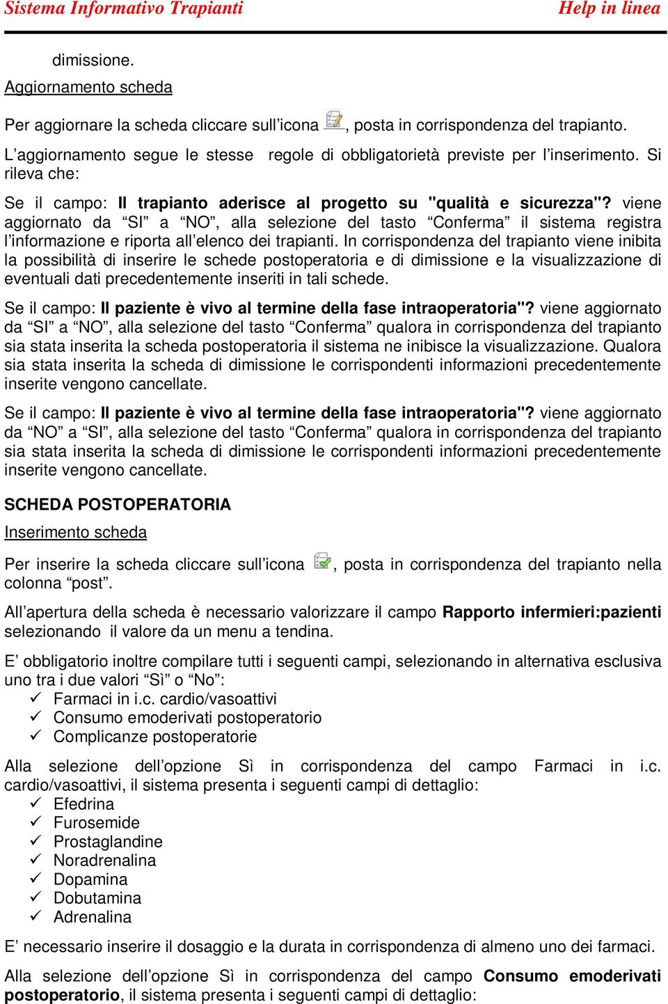 viene aggiornato da SI a NO, alla selezione del tasto Conferma il sistema registra l informazione e riporta all elenco dei trapianti.