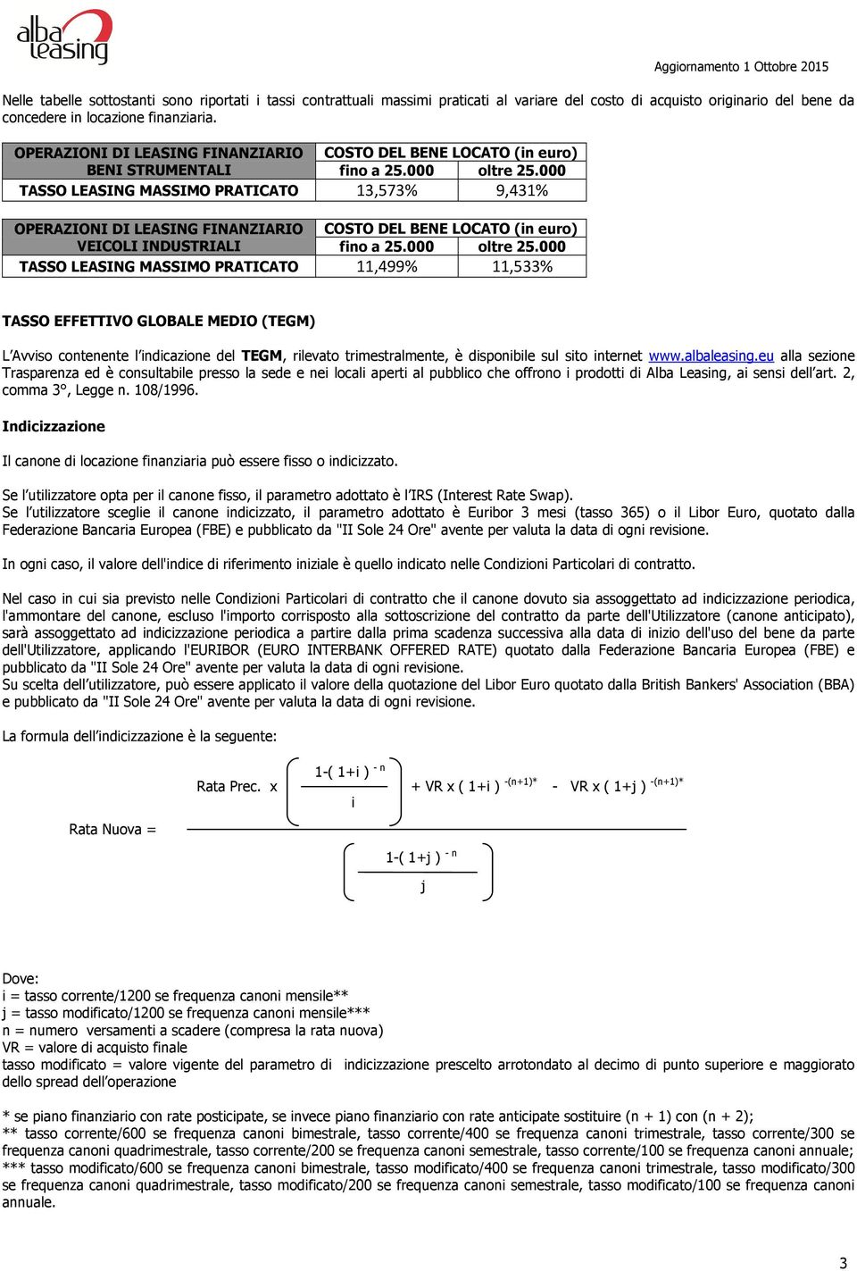 000 TASSO LEASING MASSIMO PRATICATO 13,573% 9,431% OPERAZIONI DI LEASING FINANZIARIO VEICOLI INDUSTRIALI COSTO DEL BENE LOCATO (in euro) fino a 25.000 oltre 25.