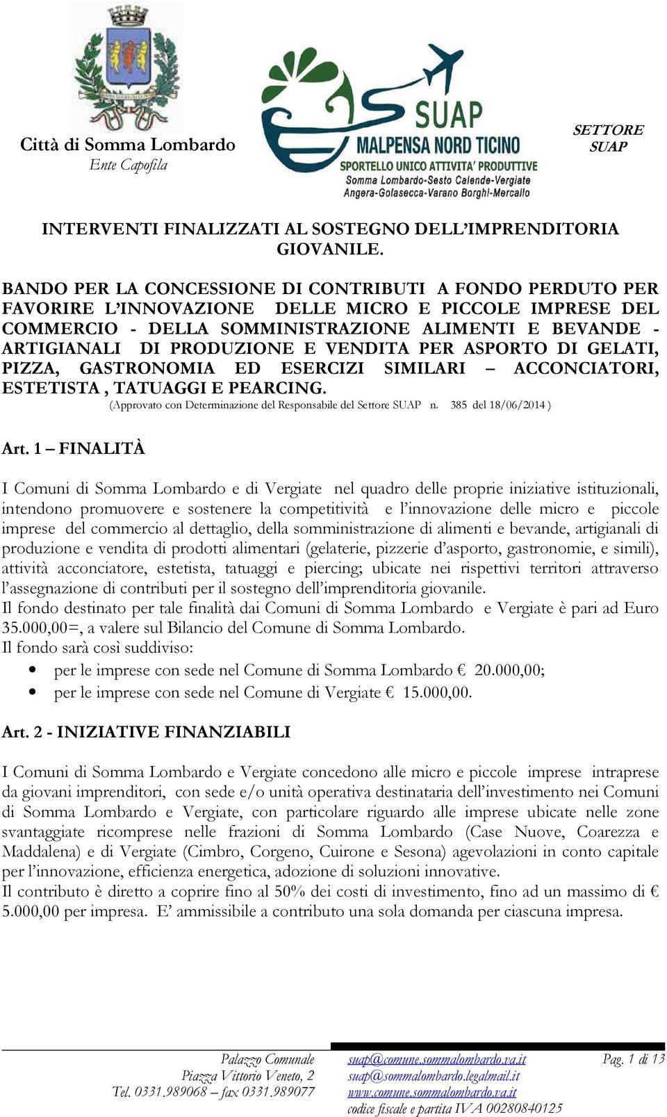 VENDITA PER ASPORTO DI GELATI, PIZZA, GASTRONOMIA ED ESERCIZI SIMILARI ACCONCIATORI, ESTETISTA, TATUAGGI E PEARCING. (Approvato con Determinazione del Responsabile del Settore n.