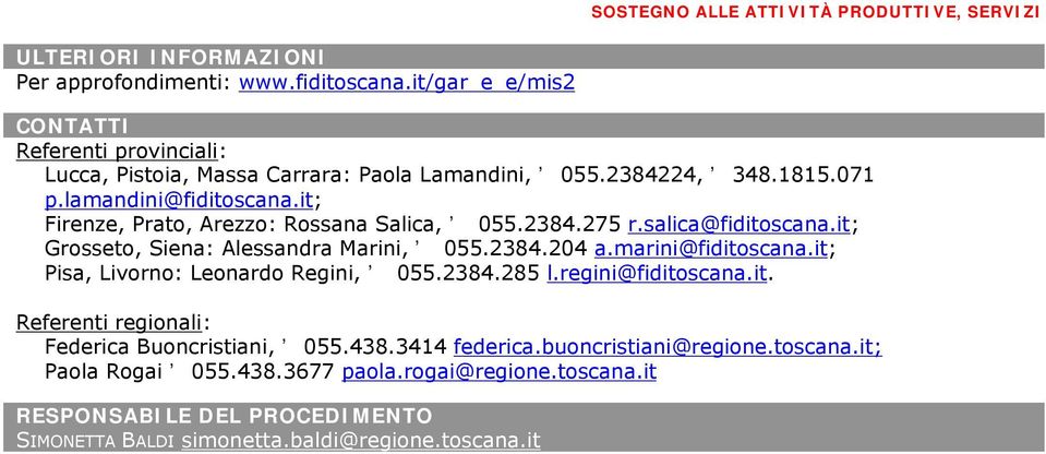 it; Firenze, Prato, Arezzo: Rossana Salica, 055.2384.275 r.salica@fiditoscana.it; Grosseto, Siena: Alessandra Marini, 055.2384.204 a.marini@fiditoscana.