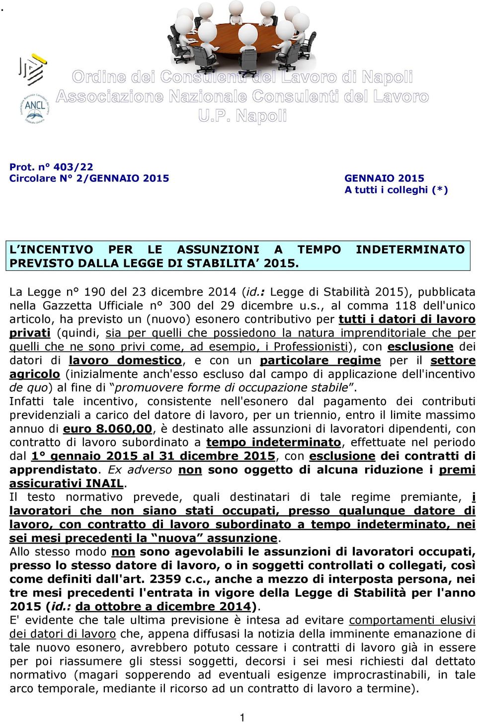 , al comma 118 dell'unico articolo, ha previsto un (nuovo) esonero contributivo per tutti i datori di lavoro privati (quindi, sia per quelli che possiedono la natura imprenditoriale che per quelli