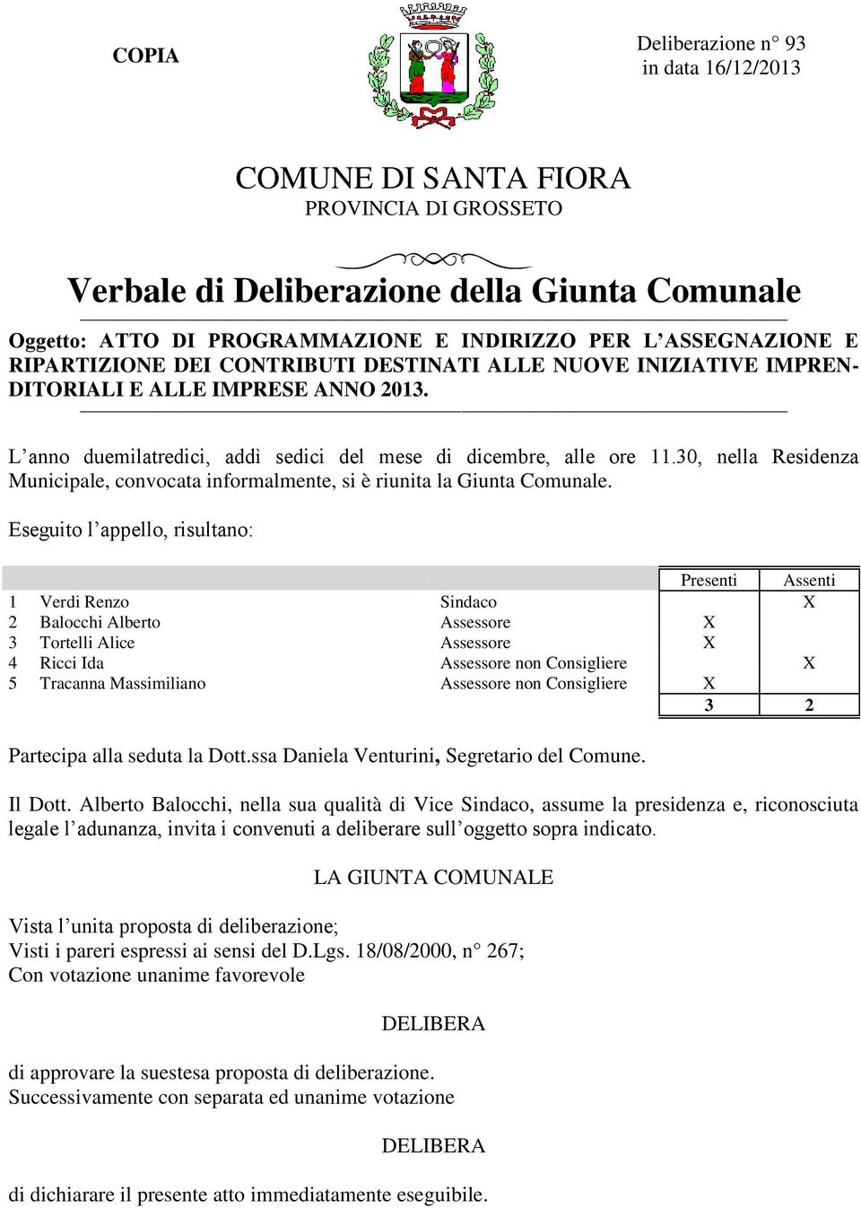 30, nella Residenza Municipale, convocata informalmente, si è riunita la Giunta Comunale.