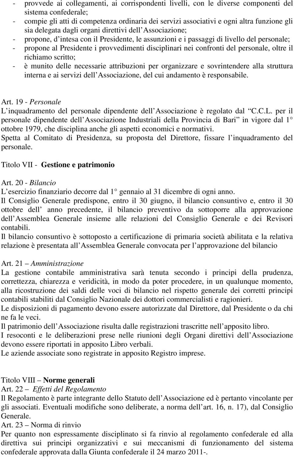 nei confronti del personale, oltre il richiamo scritto; - è munito delle necessarie attribuzioni per organizzare e sovrintendere alla struttura interna e ai servizi dell Associazione, del cui