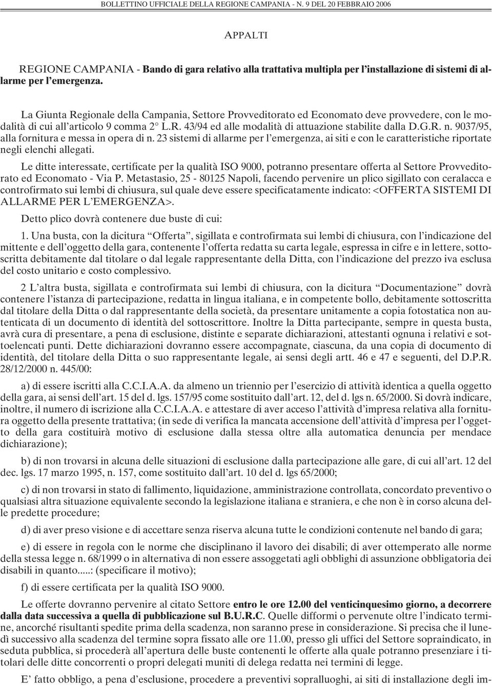 La Giunta Regionale della Campania, Settore Provveditorato ed Economato deve provvedere, con le modalità di cui all articolo 9 comma 2 L.R. 43/94 ed alle modalità di attuazione stabilite dalla D.G.R. n.