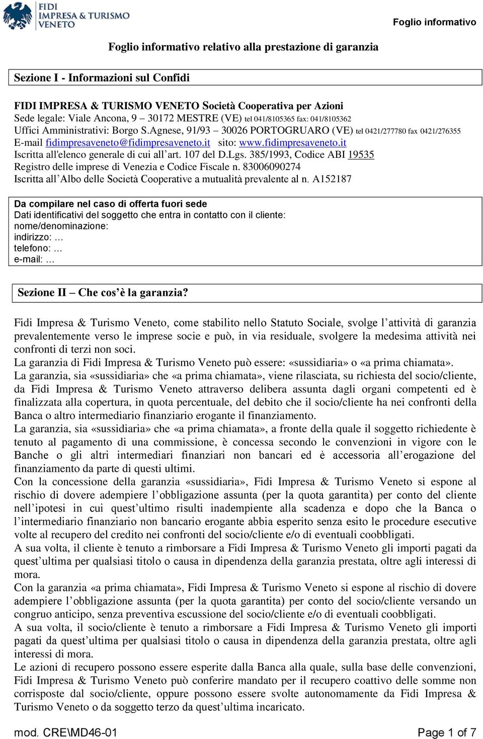 fidimpresaveneto.it Iscritta all'elenco generale di cui all art. 107 del D.Lgs. 385/1993, Codice ABI 19535 Registro delle imprese di Venezia e Codice Fiscale n.