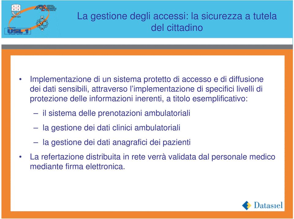 a titolo esemplificativo: il sistema delle prenotazioni ambulatoriali la gestione dei dati clinici ambulatoriali la gestione