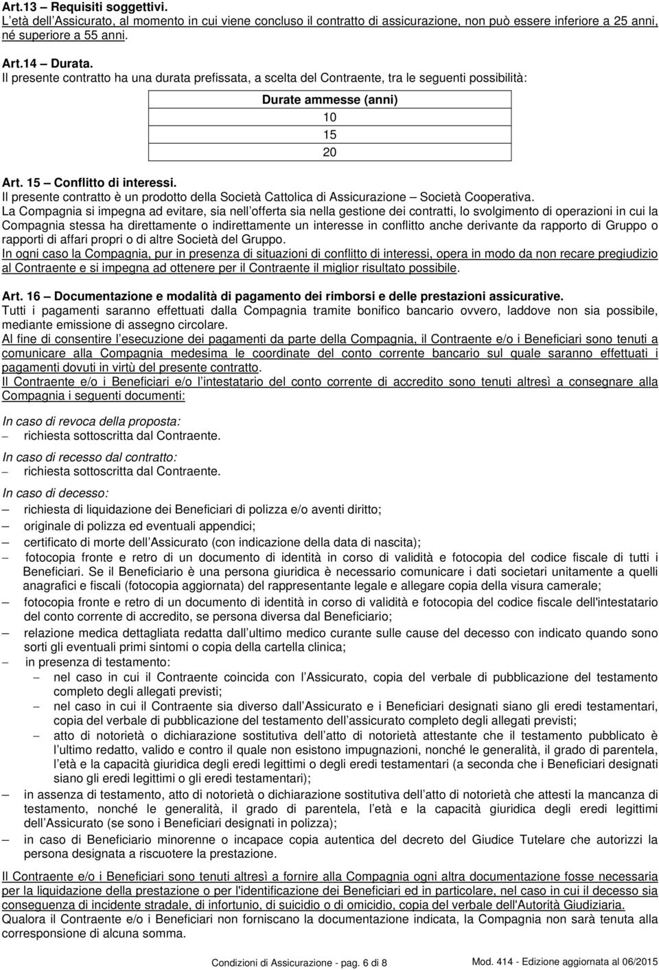 Il presente contratto è un prodotto della Società Cattolica di Assicurazione Società Cooperativa.