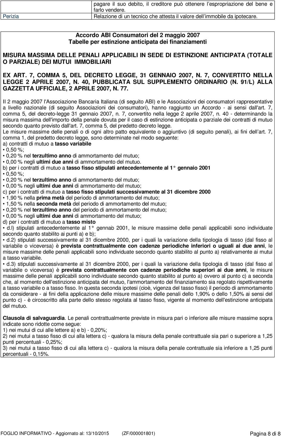 IMMOBILIARI EX ART. 7, COMMA 5, DEL DECRETO LEGGE, 31 GENNAIO 2007, N. 7, CONVERTITO NELLA LEGGE 2 APRILE 2007, N. 40, PUBBLICATA SUL SUPPLEMENTO ORDINARIO (N.