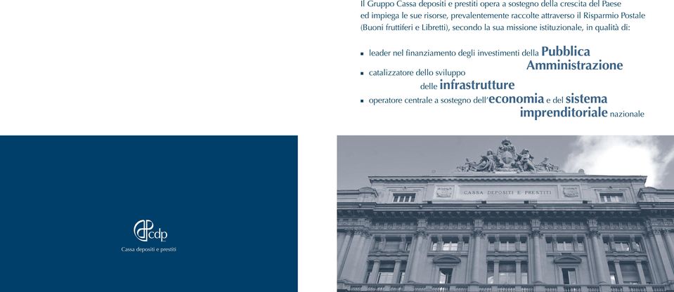 qualità di: leader nel finanziamento degli investimenti della Pubblica Amministrazione catalizzatore dello sviluppo