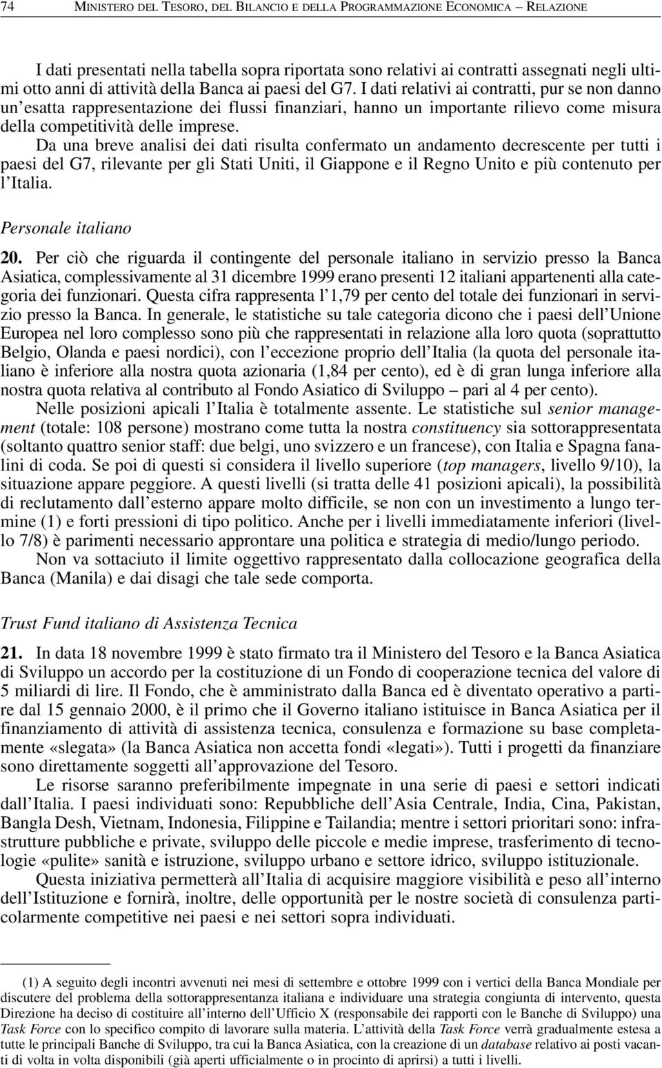 I dati relativi ai contratti, pur se non danno un esatta rappresentazione dei flussi finanziari, hanno un importante rilievo come misura della competitività delle imprese.