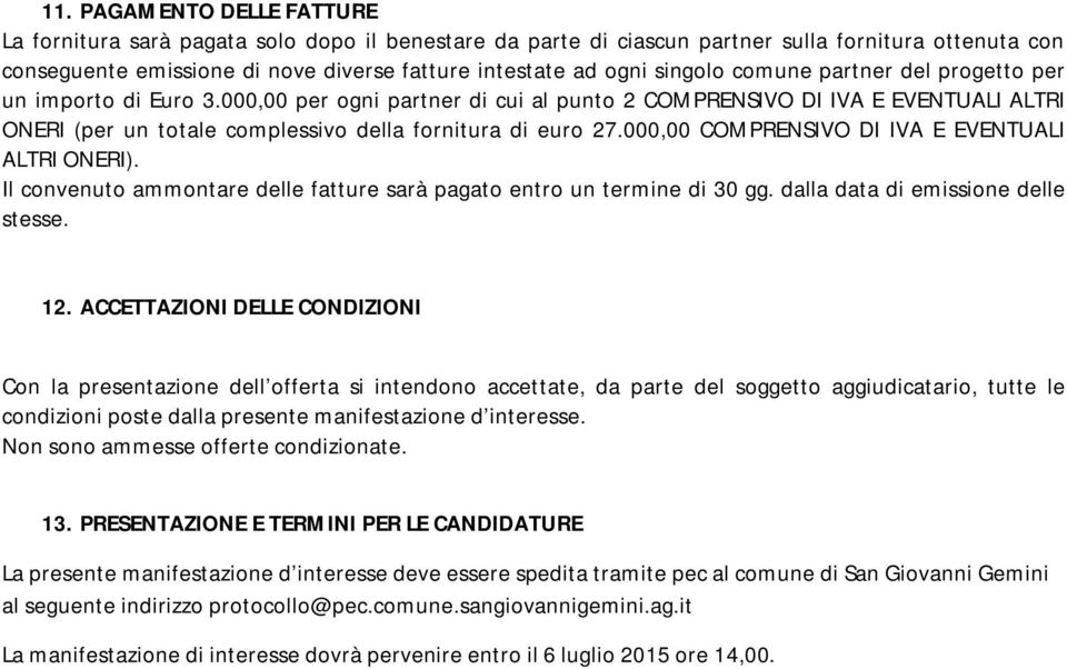 000,00 COMPRENSIVO DI IVA E EVENTUALI ALTRI ONERI). Il convenuto ammontare delle fatture sarà pagato entro un termine di gg. dalla data di emissione delle stesse. 12.