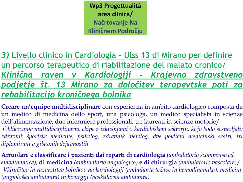 13 Mirano za določitev terapevtske poti za rehabilitacijo kroničnega bolnika Creare un equipe multidisciplinare con esperienza in ambito cardiologico composta da un medico di medicina dello sport,