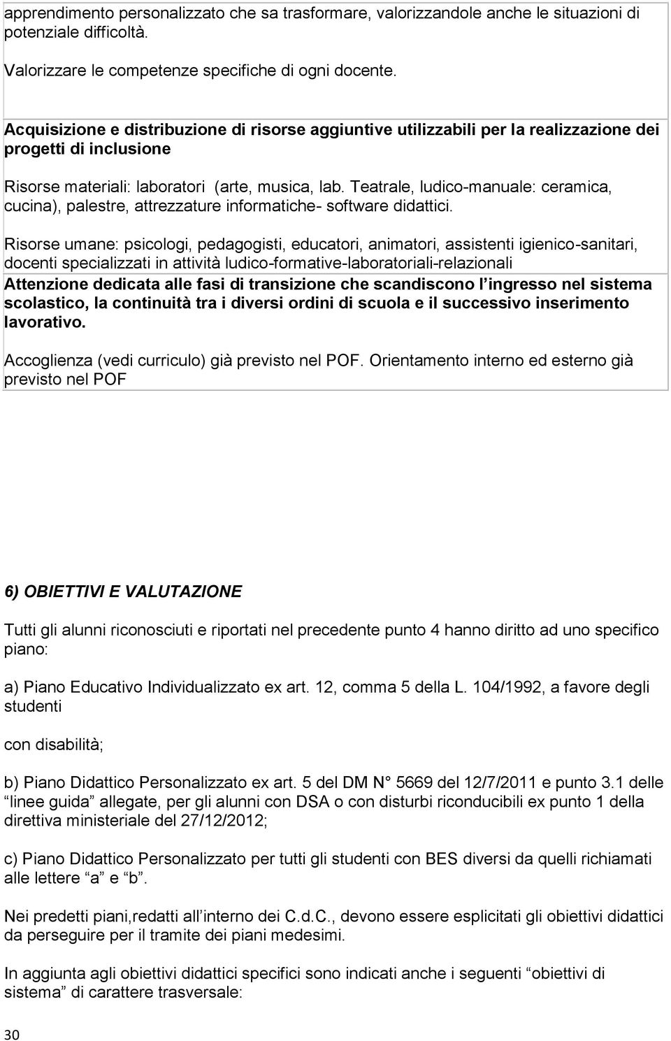 Teatrale, ludico-manuale: ceramica, cucina), palestre, attrezzature informatiche- software didattici.