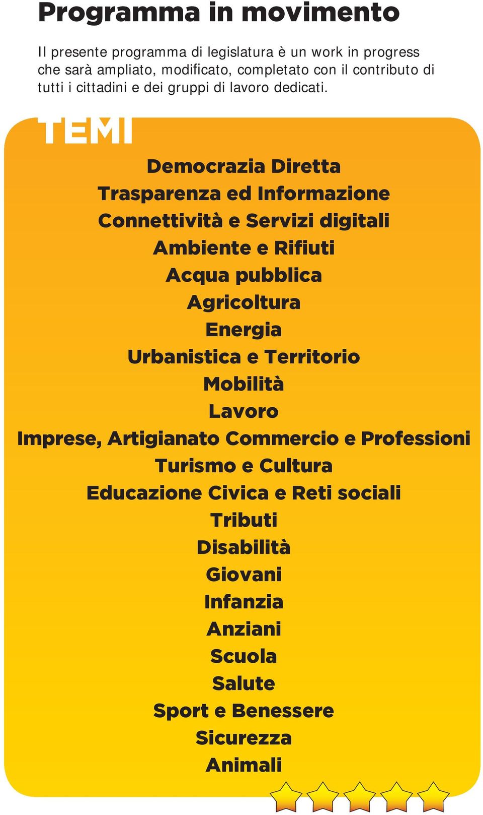 Democrazia Diretta Trasparenza ed Informazione Connettività e Servizi digitali Ambiente e Rifiuti Acqua pubblica Agricoltura Energia