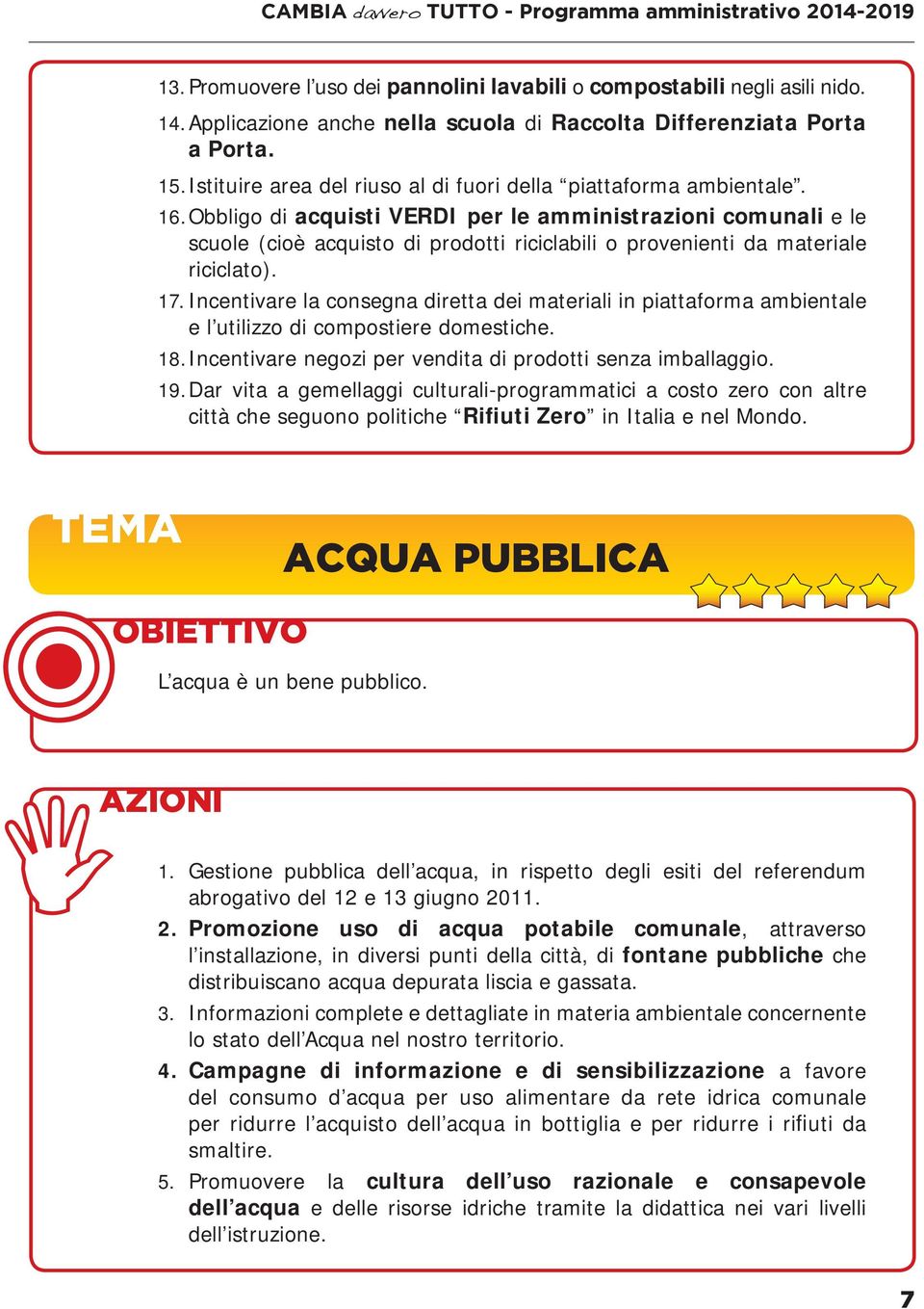 Obbligo di acquisti VERDI per le amministrazioni comunali e le scuole (cioè acquisto di prodotti riciclabili o provenienti da materiale riciclato). 17.