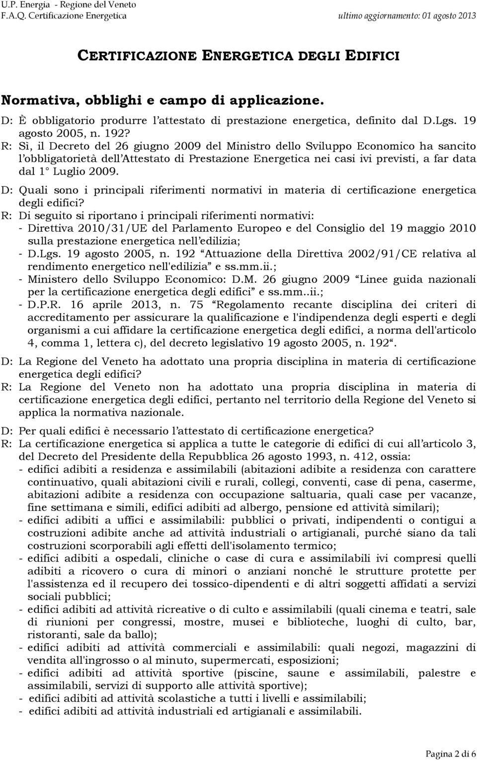 D: Quali sono i principali riferimenti normativi in materia di certificazione energetica degli edifici?