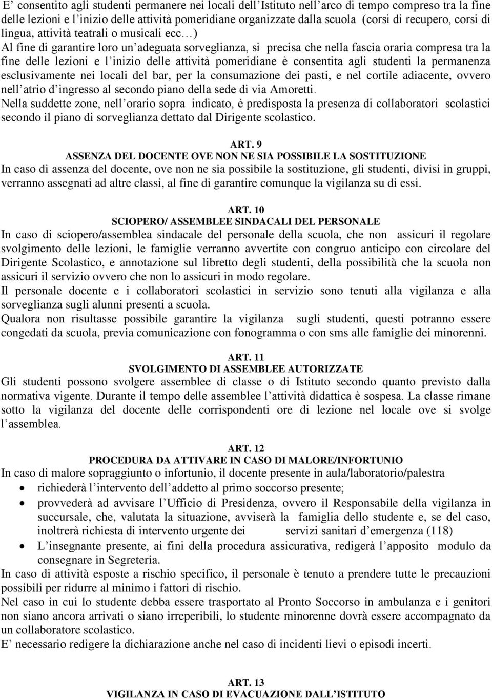 pomeridiane è consentita agli studenti la permanenza esclusivamente nei locali del bar, per la consumazione dei pasti, e nel cortile adiacente, ovvero nell atrio d ingresso al secondo piano della