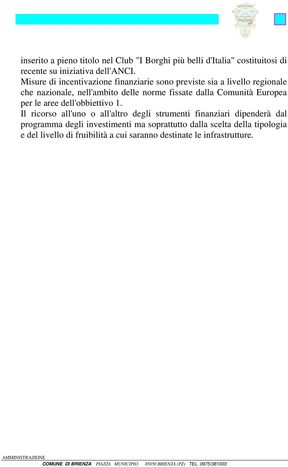 dalla Comunità Europea per le aree dell'obbiettivo 1.