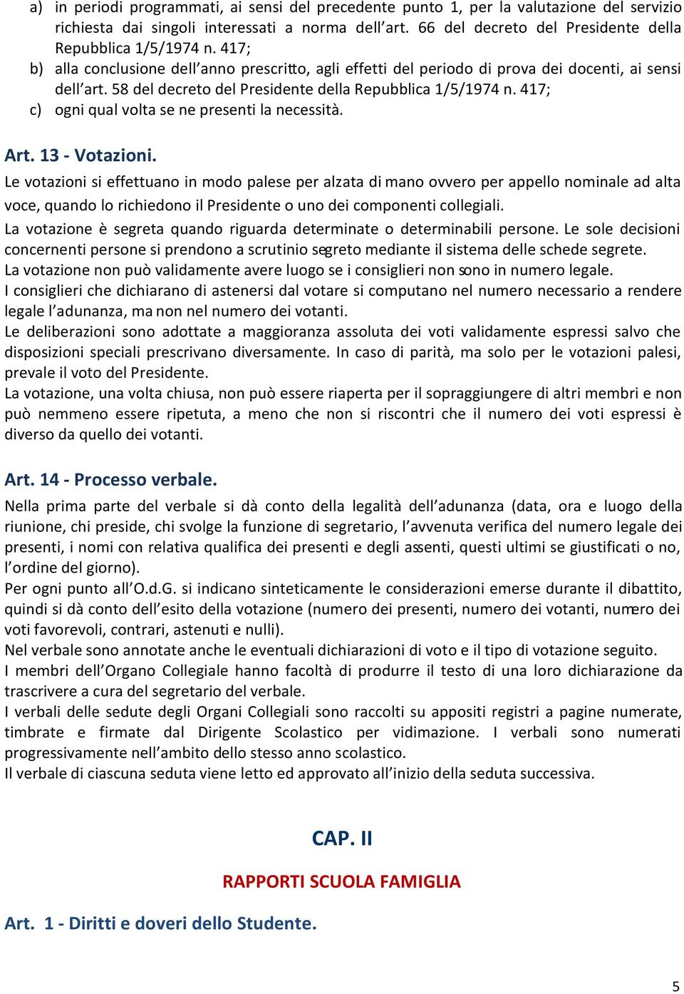 58 del decreto del Presidente della Repubblica 1/5/1974 n. 417; c) ogni qual volta se ne presenti la necessità. Art. 13 - Votazioni.