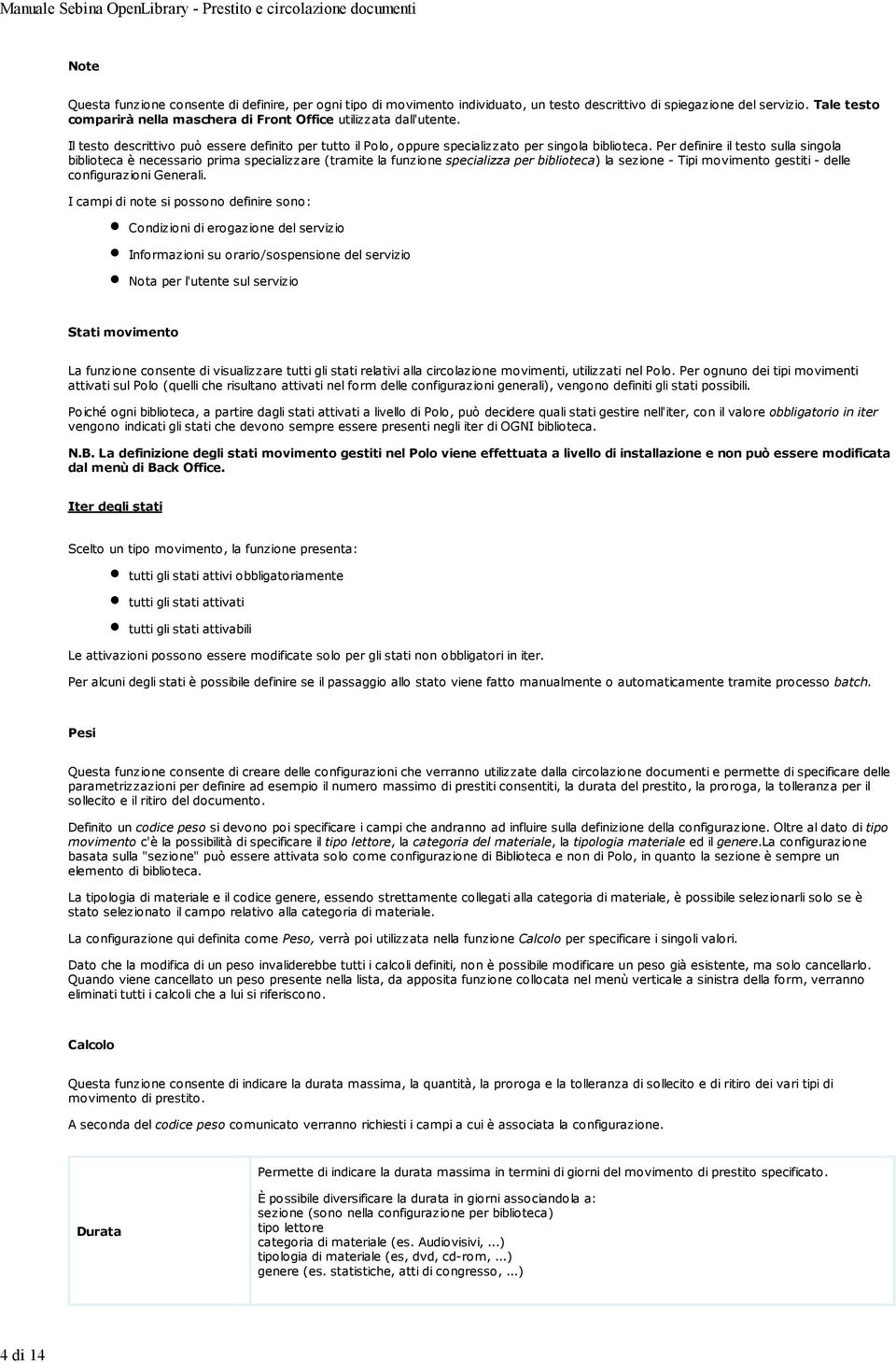 Per definire il testo sulla singola biblioteca è necessario prima specializzare (tramite la funzione specializza per biblioteca) la sezione - Tipi movimento gestiti - delle configurazioni Generali.