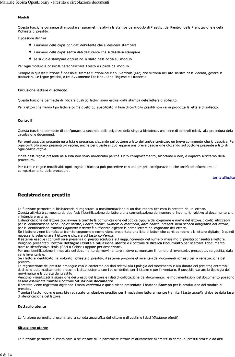 della copia sul modulo Per ogni modulo è possibile personalizzare il testo e il piede del modulo.