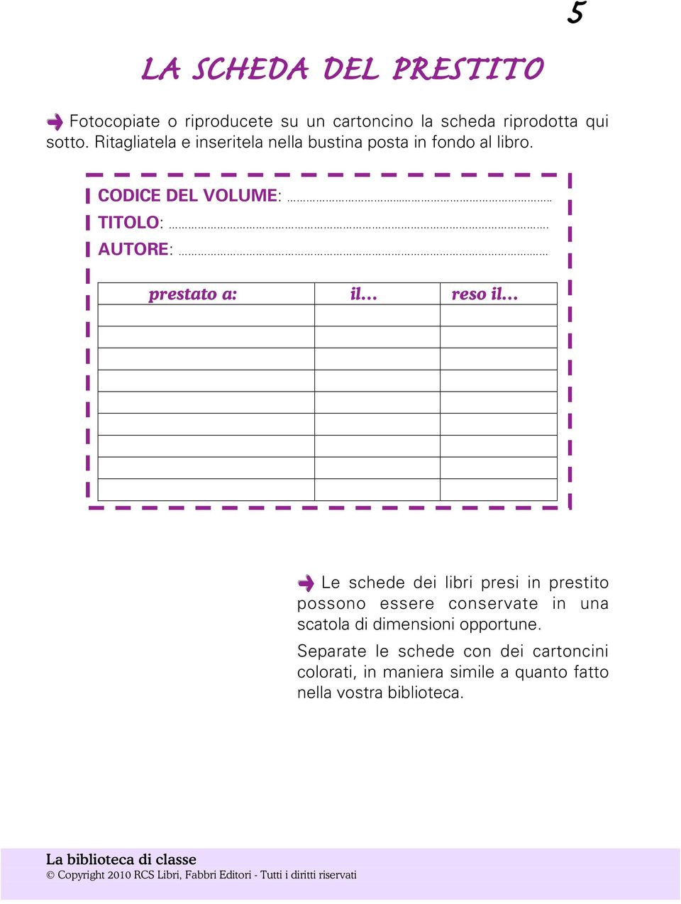 prestato a: il reso il Le schede dei libri presi in prestito possono essere conservate in una scatola di dimensioni