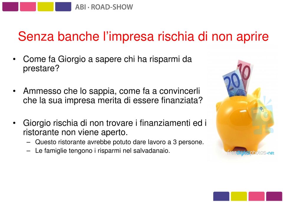 Ammesso che lo sappia, come fa a convincerli che la sua impresa merita di essere finanziata?