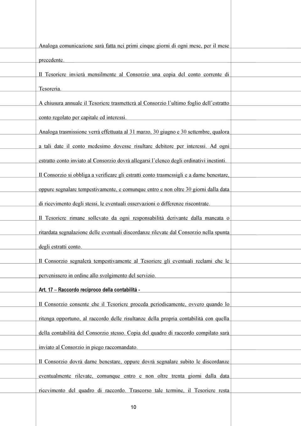 Analoga trasmissione verrà effettuata al 31 marzo, 30 giugno e 30 settembre, qualora a tali date il conto medesimo dovesse risultare debitore per interessi.