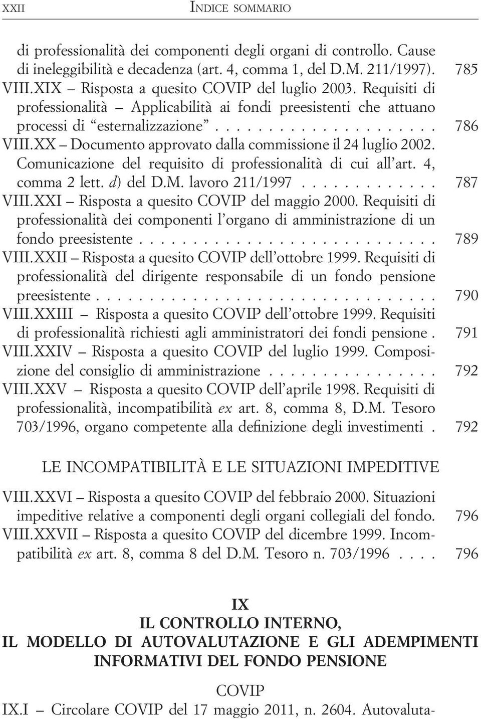 XX Documento approvato dalla commissione il 24 luglio 2002. Comunicazione del requisito di professionalità di cui all art. 4, comma 2 lett. d) del D.M. lavoro 211/1997............. 787 VIII.