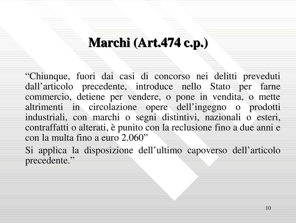 commercio, detiene per vendere, o pone in vendita, o mette altrimenti in circolazione opere dell ingegno o prodotti