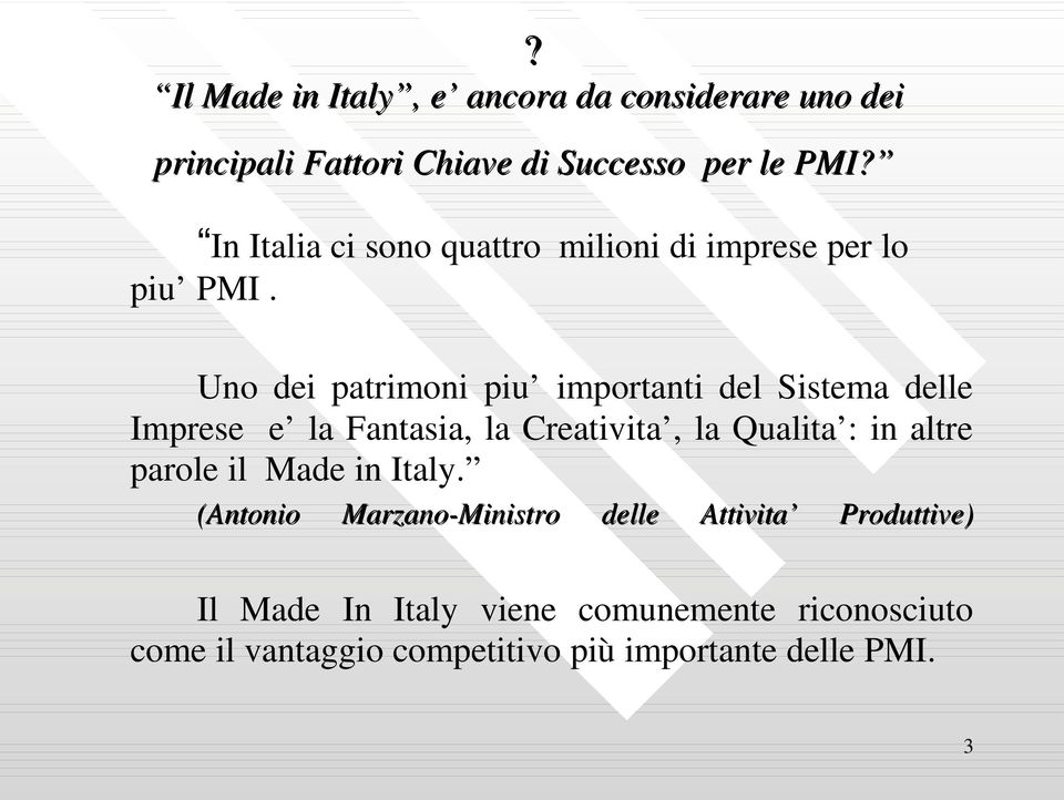 Uno dei patrimoni piu importanti del Sistema delle Imprese e la Fantasia, la Creativita, la Qualita : in altre