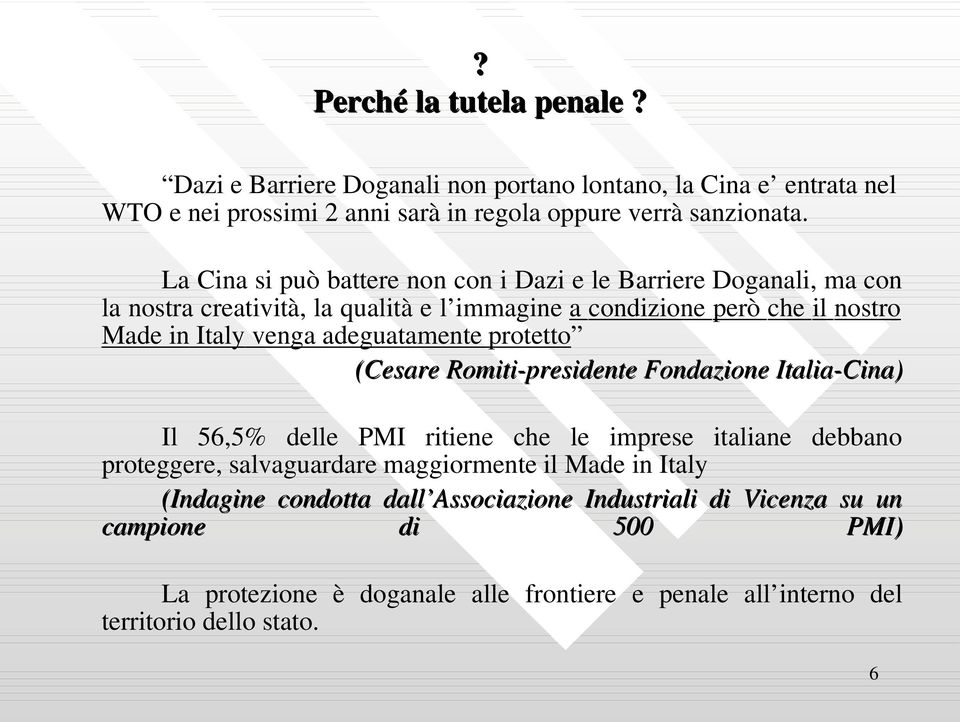 adeguatamente protetto (Cesare Romiti-presidente Fondazione Italia-Cina) Il 56,5% delle PMI ritiene che le imprese italiane debbano proteggere, salvaguardare maggiormente il