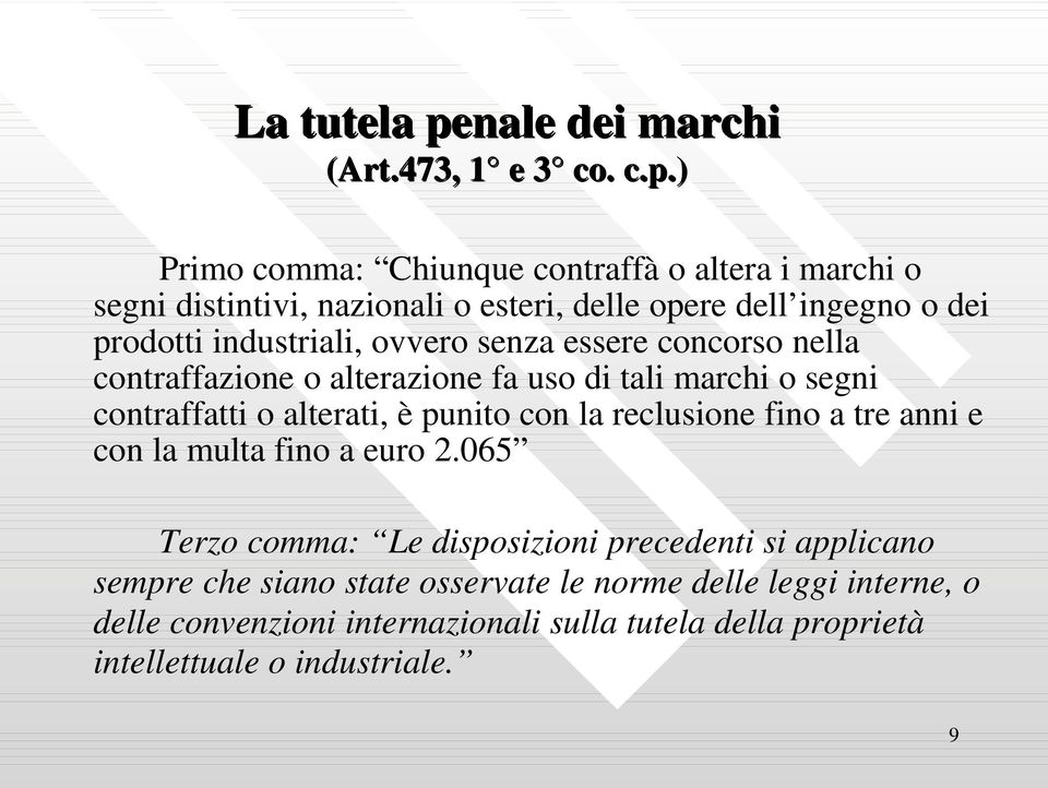 ) Primo comma: Chiunque contraffà o altera i marchi o segni distintivi, nazionali o esteri, delle opere dell ingegno o dei prodotti industriali,