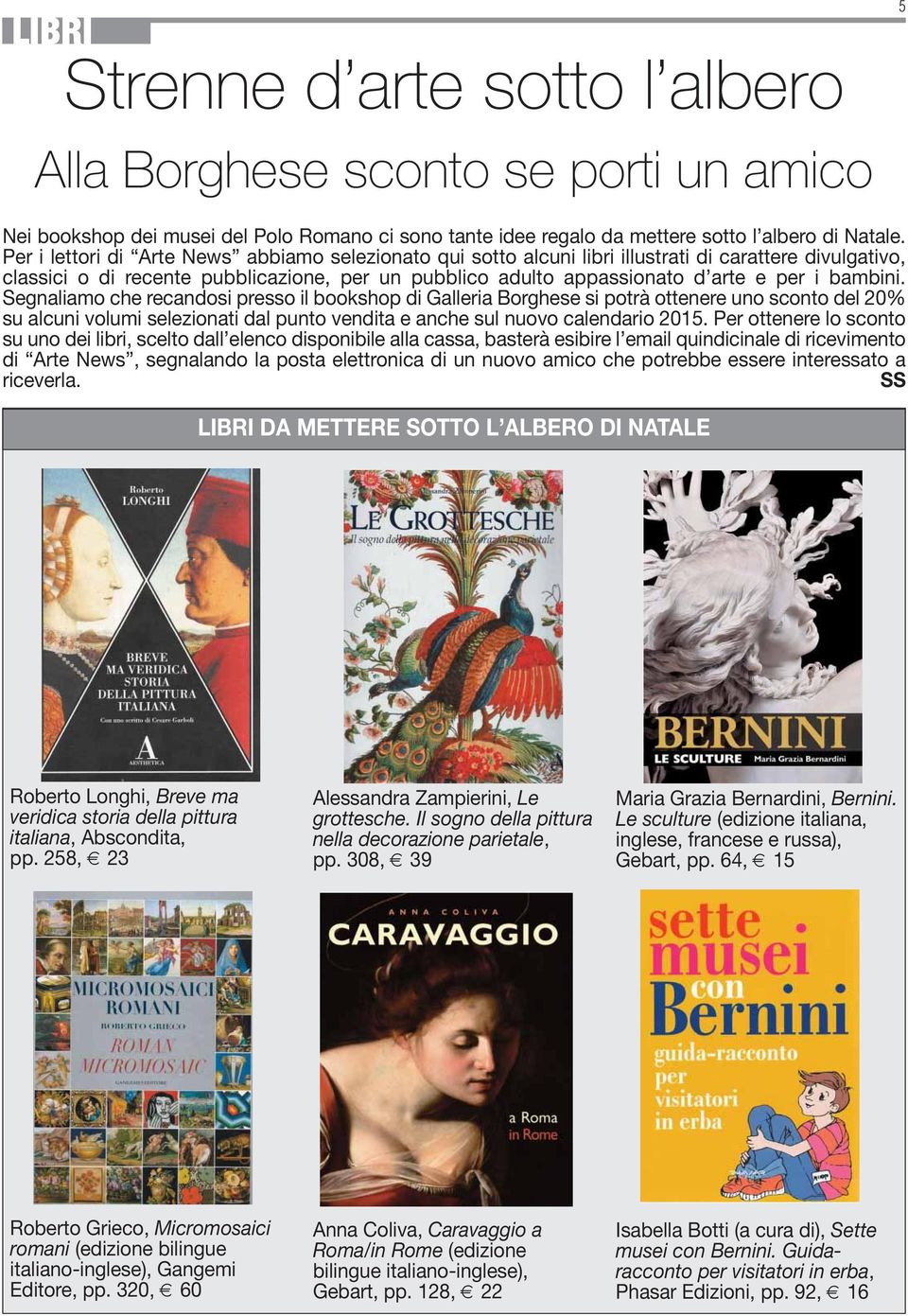 bambini. Segnaliamo che recandosi presso il bookshop di Galleria Borghese si potrà ottenere uno sconto del 20% su alcuni volumi selezionati dal punto vendita e anche sul nuovo calendario 2015.