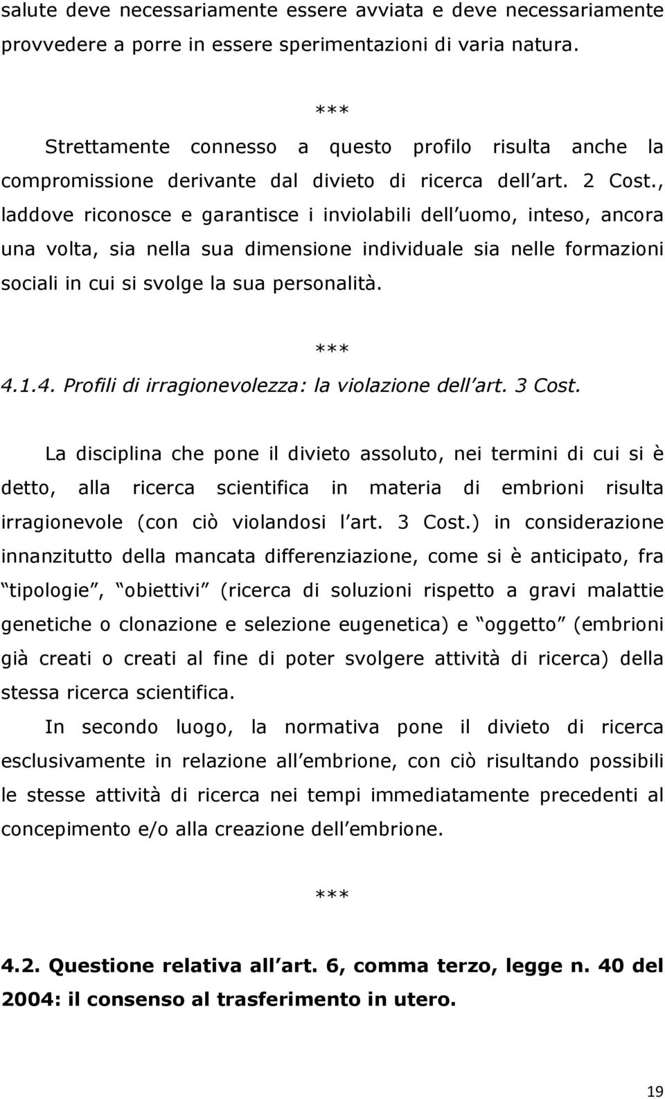 , laddove riconosce e garantisce i inviolabili dell uomo, inteso, ancora una volta, sia nella sua dimensione individuale sia nelle formazioni sociali in cui si svolge la sua personalità. 4.