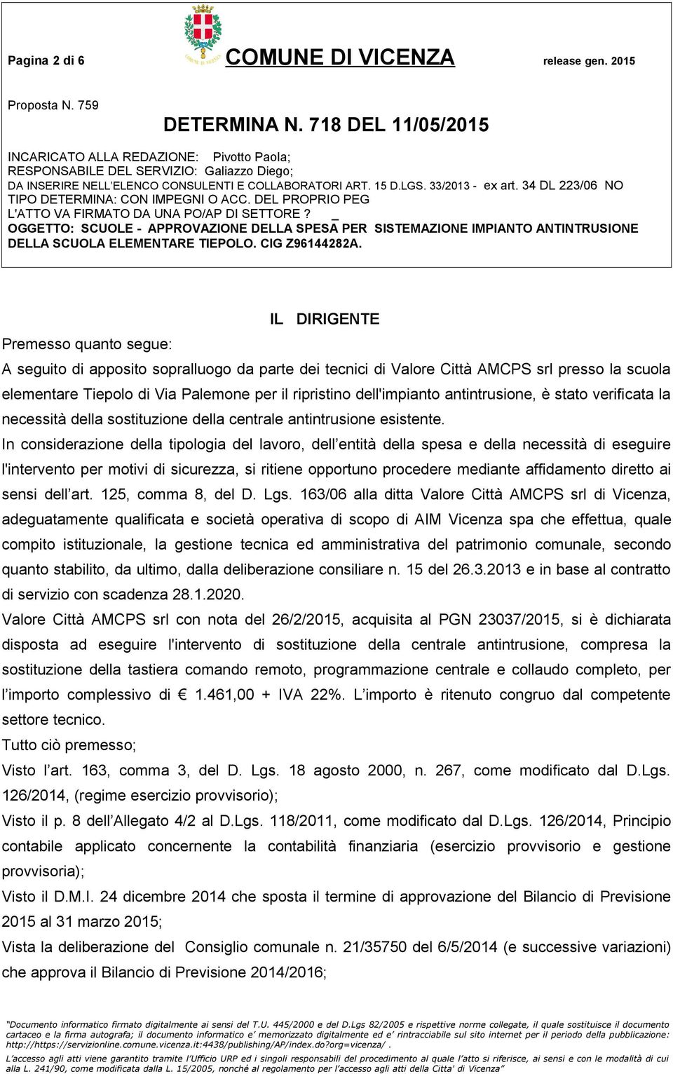 dell'impianto antintrusione, è stato verificata la necessità della sostituzione della centrale antintrusione esistente.