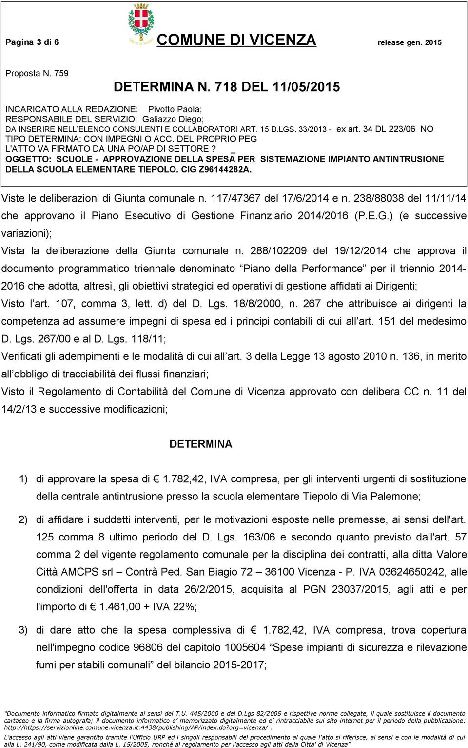 288/102209 del 19/12/2014 che approva il documento programmatico triennale denominato Piano della Performance per il triennio 2014-2016 che adotta, altresì, gli obiettivi strategici ed operativi di