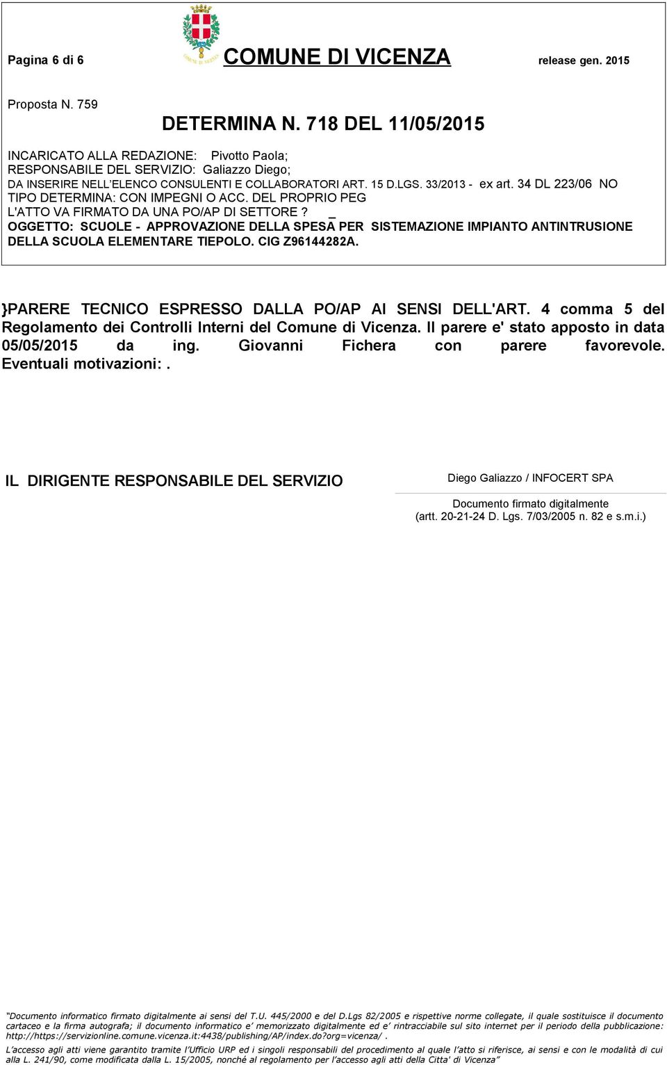 Il parere e' stato apposto in data 05/05/2015 da ing. Giovanni Fichera con parere favorevole.