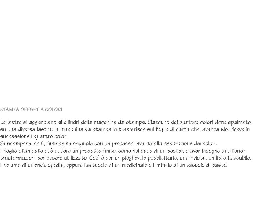quattro colori. Si ricompone, così, l immagine originale con un processo inverso alla separazione dei colori.