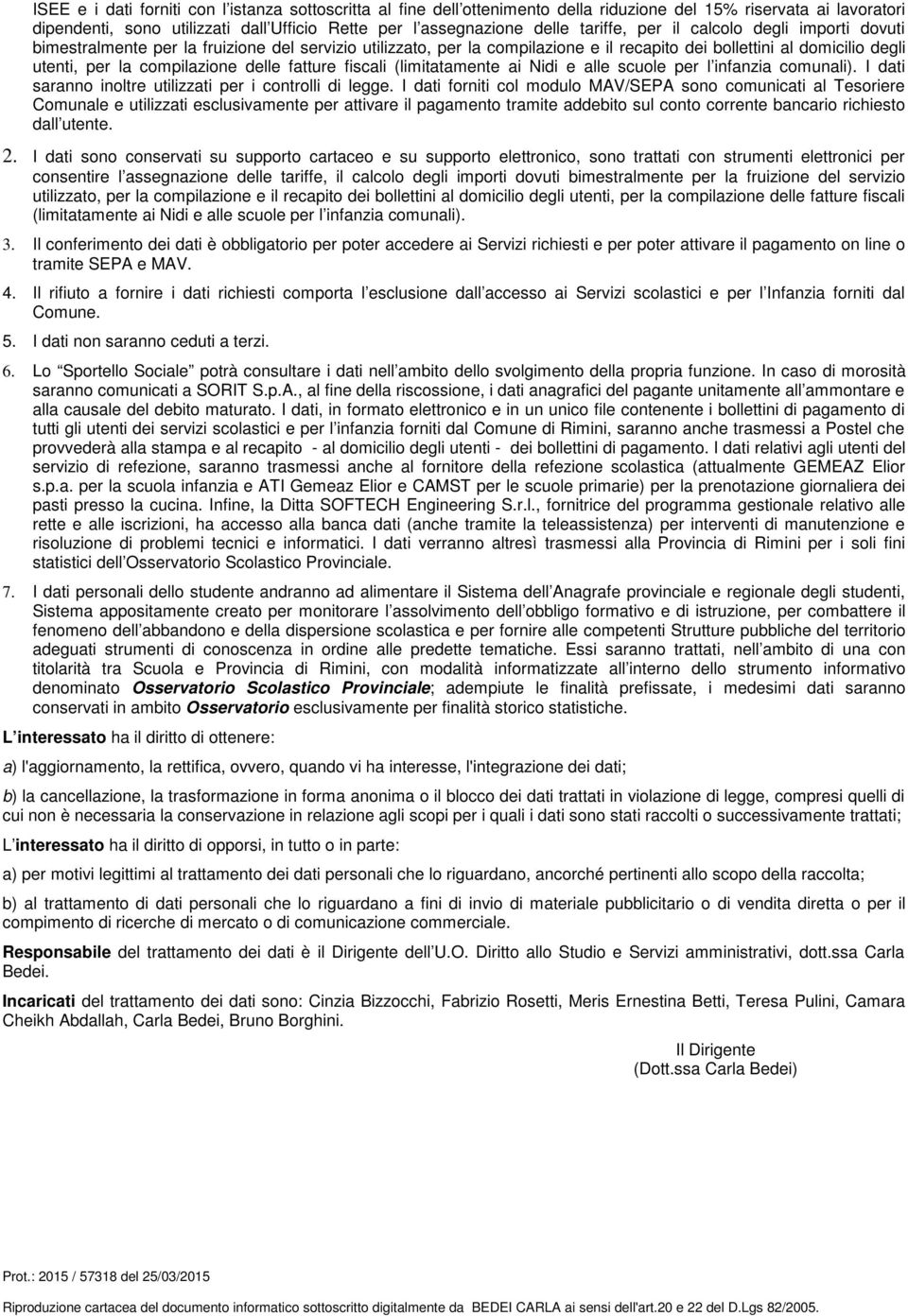 delle fatture fiscali (limitatamente ai Nidi e alle scuole per l infanzia comunali). I dati saranno inoltre utilizzati per i controlli di legge.