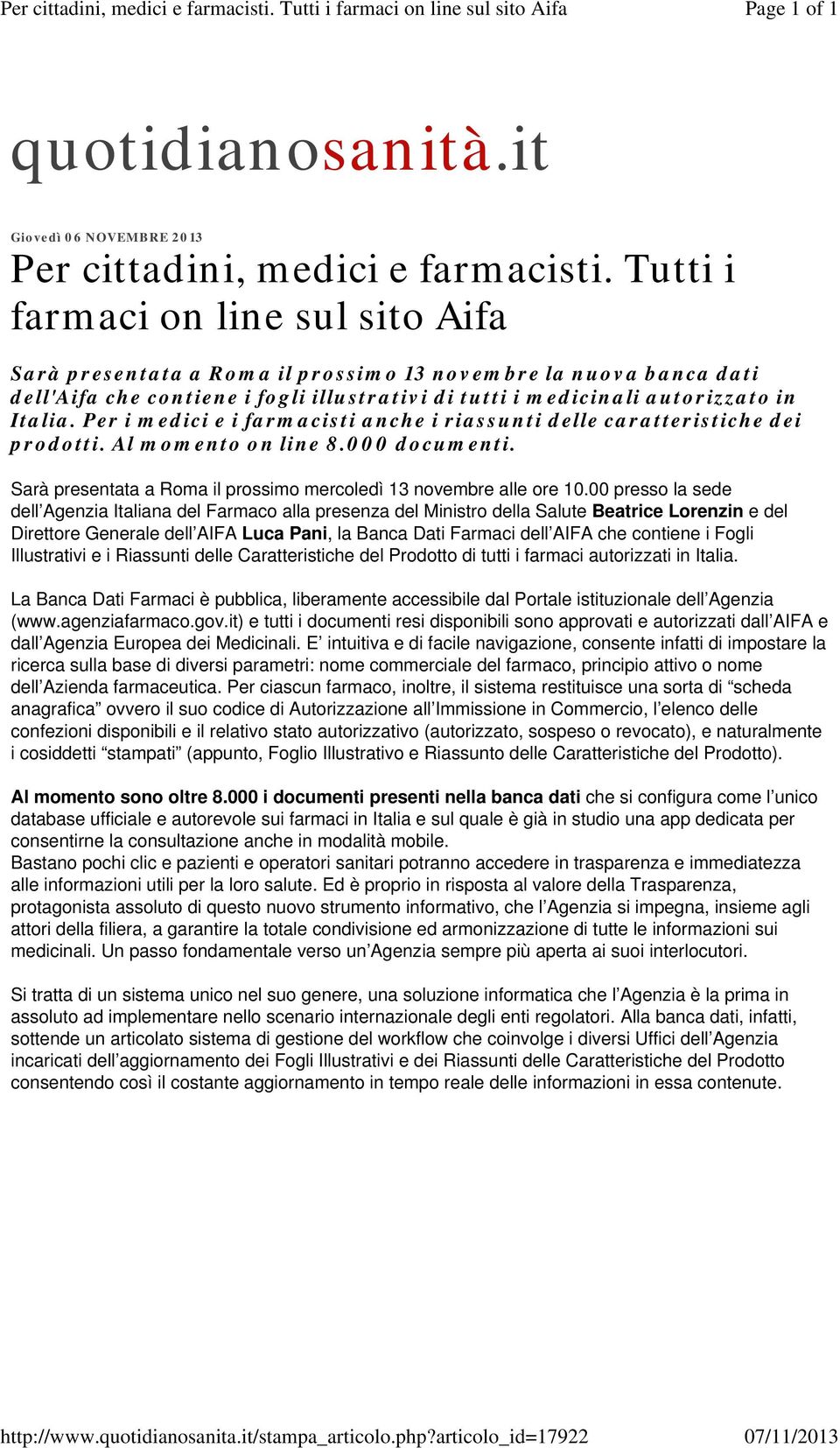 Tutti i farmaci on line sul sito Aifa Sarà presentata a Roma il prossimo 13 novembre la nuova banca dati dell'aifa che contiene i fogli illustrativi di tutti i medicinali autorizzato in Italia.