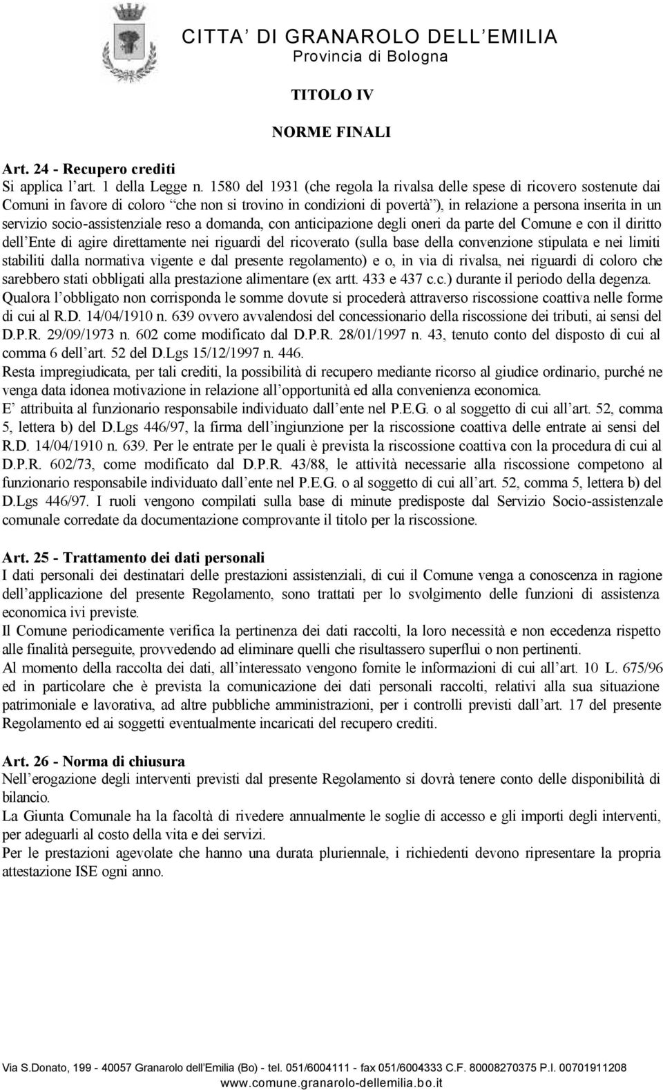 socio-assistenziale reso a domanda, con anticipazione degli oneri da parte del Comune e con il diritto dell Ente di agire direttamente nei riguardi del ricoverato (sulla base della convenzione