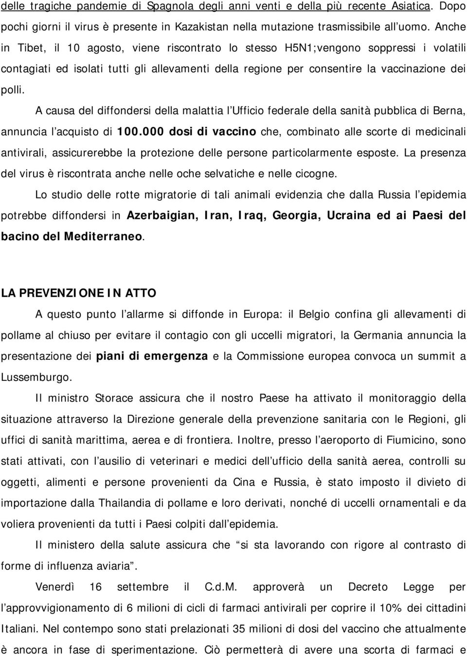 A causa del diffondersi della malattia l Ufficio federale della sanità pubblica di Berna, annuncia l acquisto di 100.