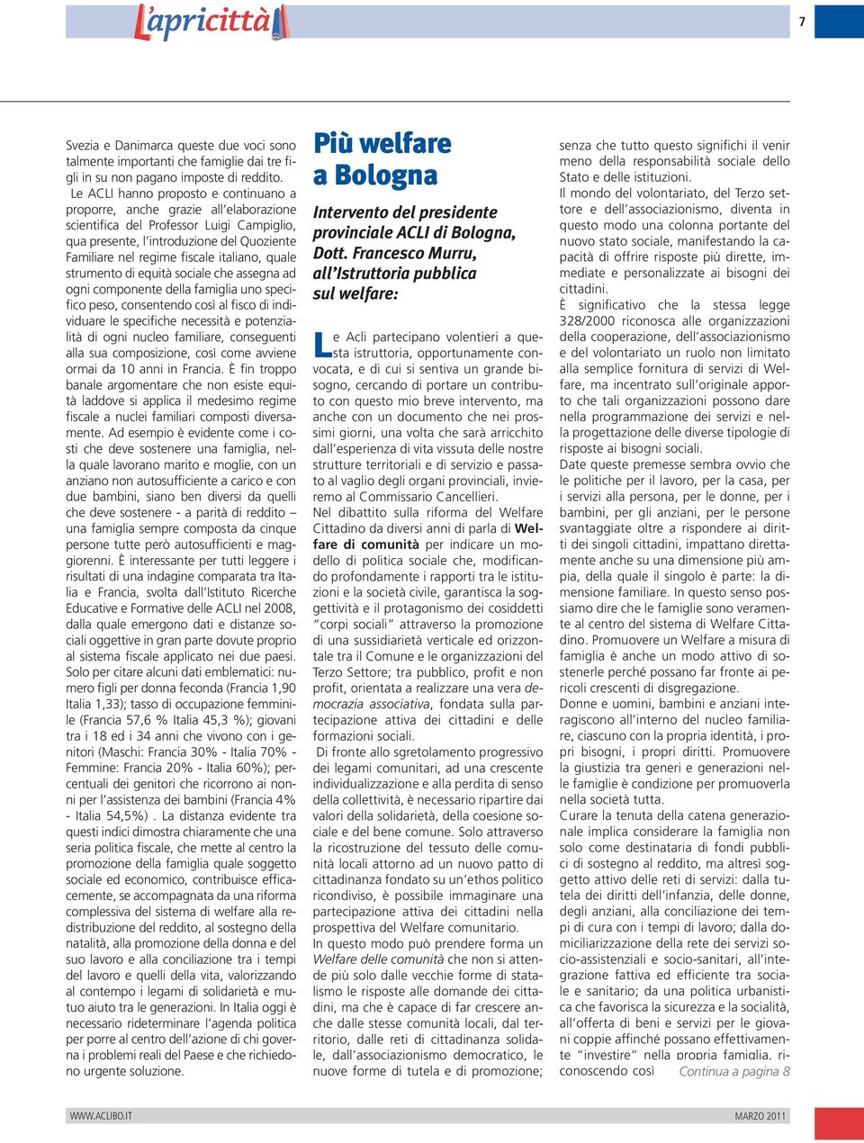 italiano, quale strumento di equità sociale che assegna ad ogni componente della famiglia uno specifico peso, consentendo così al fisco di individuare le specifiche necessità e potenzialità di ogni