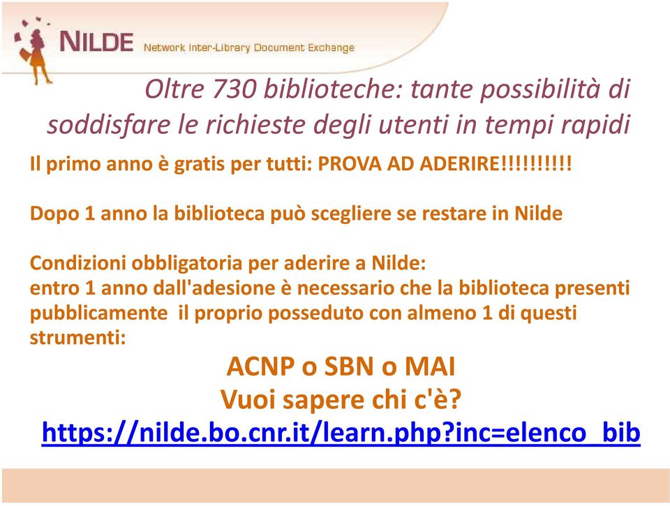 !!!!!!!!! Dopo 1 anno la biblioteca può scegliere se restare in Nilde Condizioni obbligatoria per aderire a Nilde: Condizioni