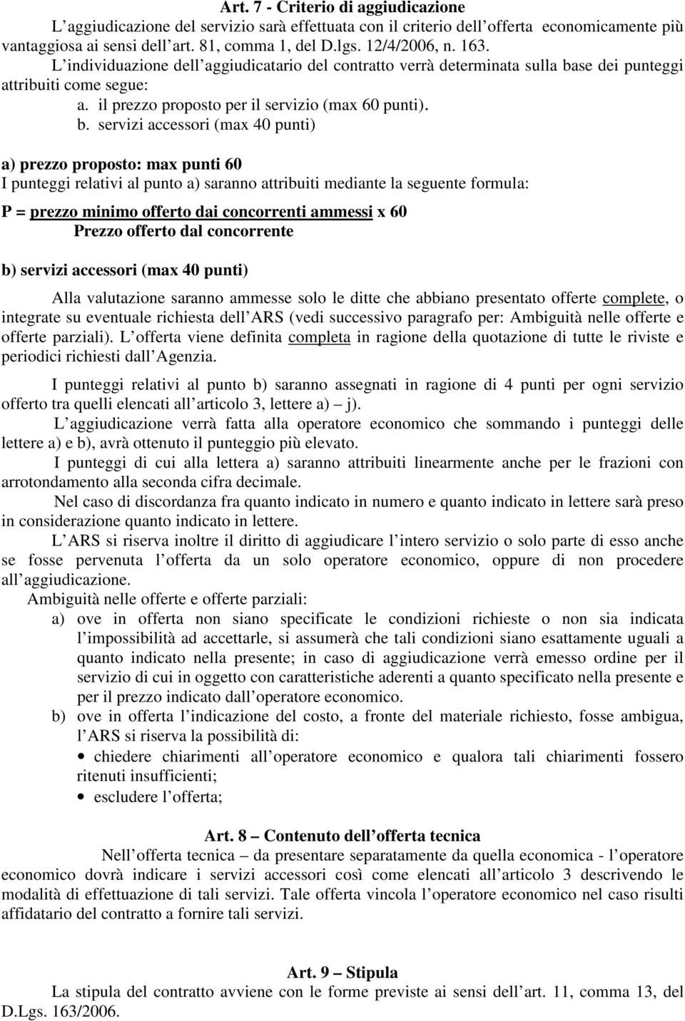 se dei punteggi attribuiti come segue: a. il prezzo proposto per il servizio (max 60 punti). b.