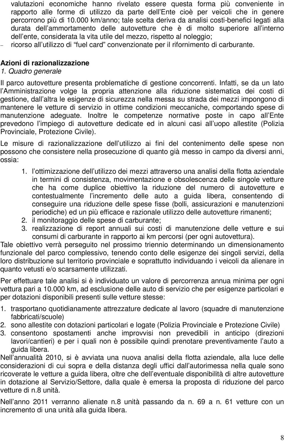 rispetto al noleggio; ricorso all utilizzo di fuel card convenzionate per il rifornimento di carburante. Azioni di razionalizzazione 1.