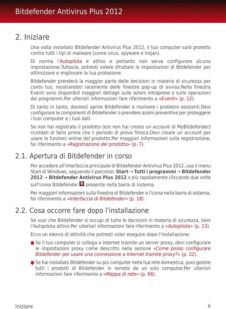 Bitdefender prenderà la maggior parte delle decisioni in materia di sicurezza per conto tuo, mostrandoti raramente delle finestre pop-up di avviso.